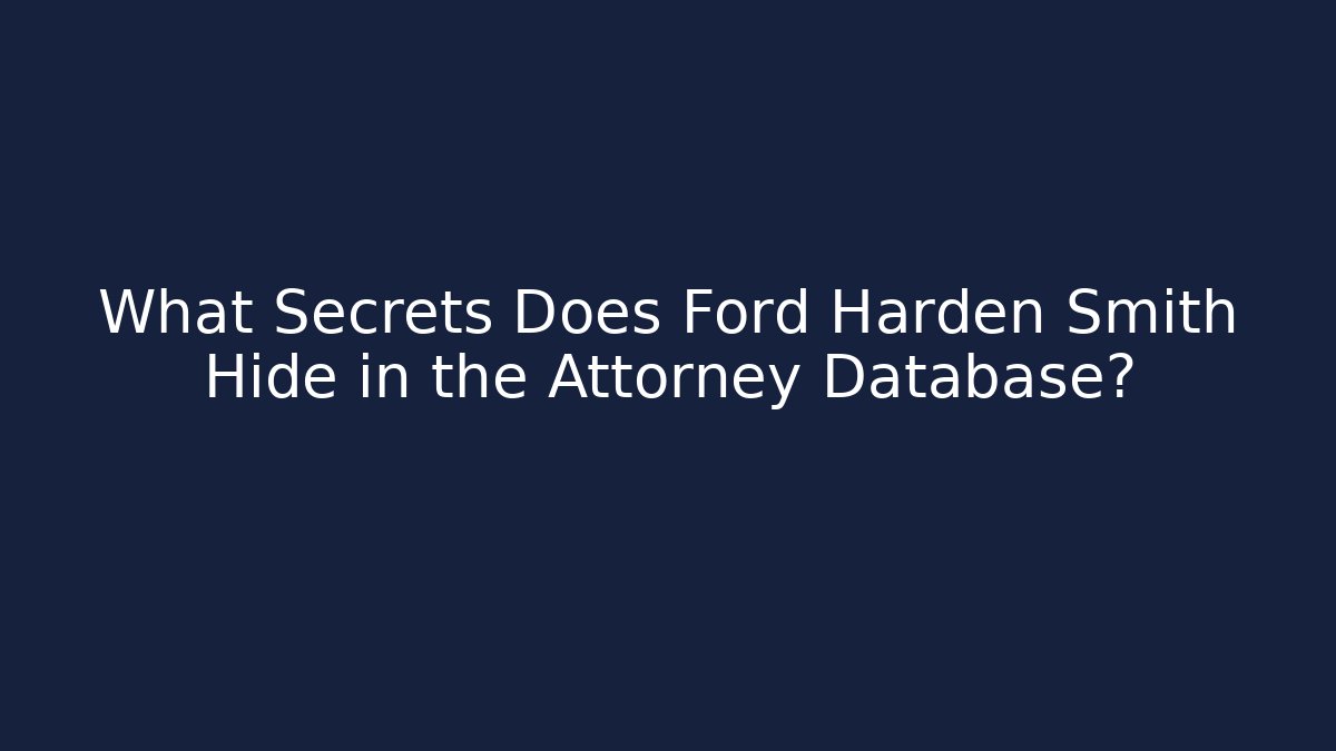 What Secrets Does Ford Harden Smith Hide in the Attorney Database?