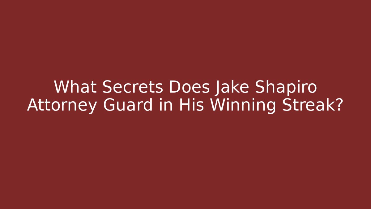 What Secrets Does Jake Shapiro Attorney Guard in His Winning Streak?