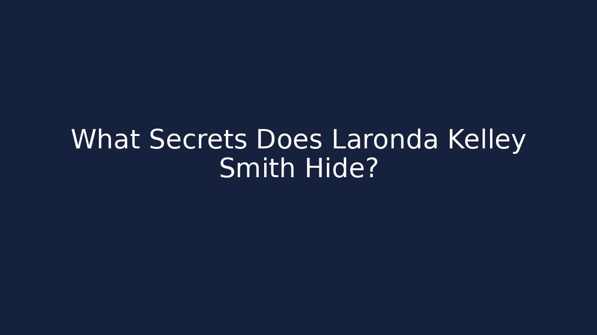 What Secrets Does Laronda Kelley Smith Hide?