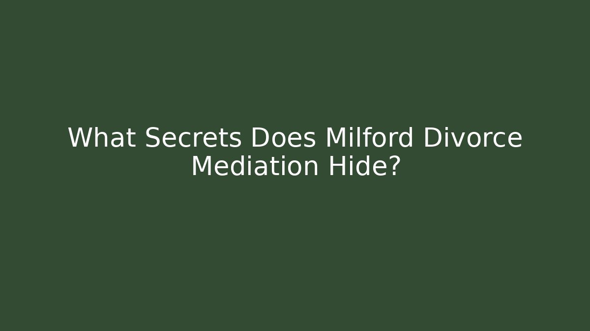 What Secrets Does Milford Divorce Mediation Hide?