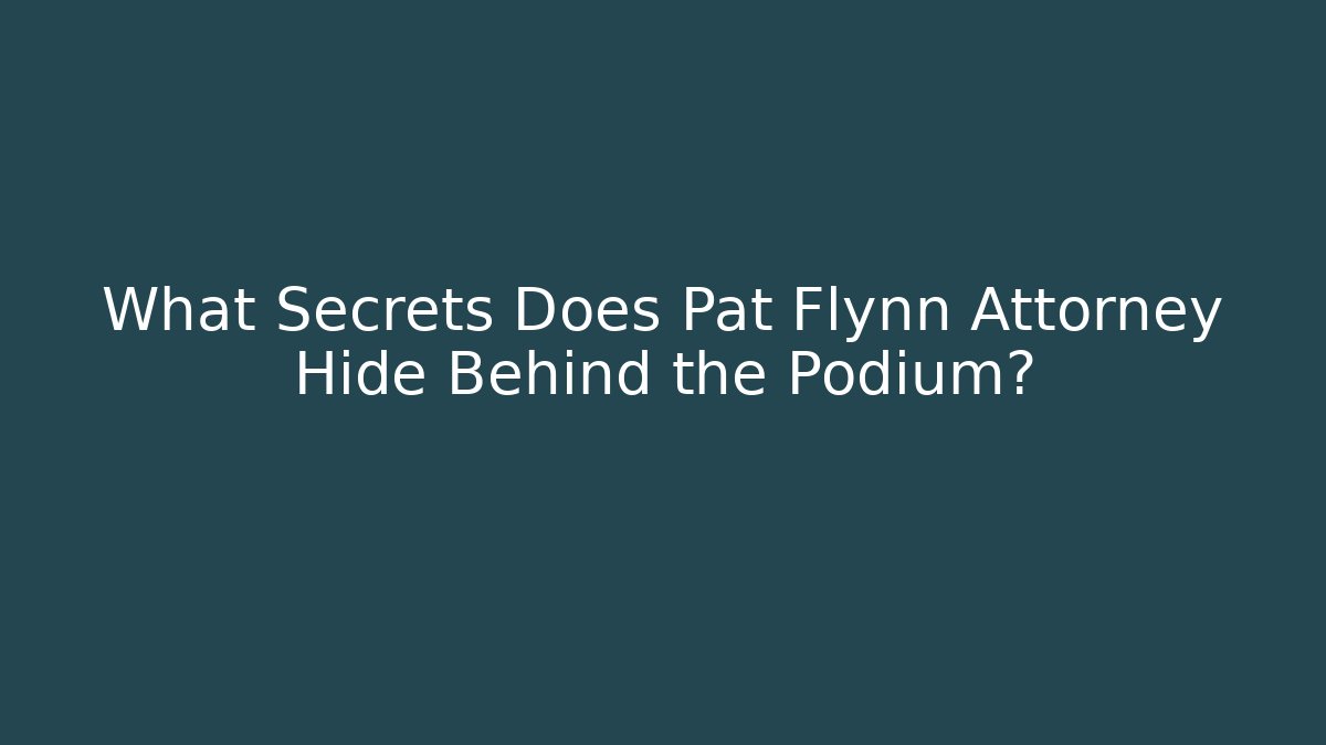 What Secrets Does Pat Flynn Attorney Hide Behind the Podium?