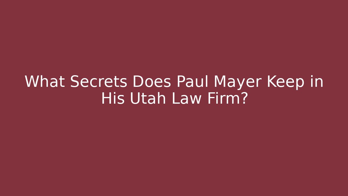 What Secrets Does Paul Mayer Keep in His Utah Law Firm?