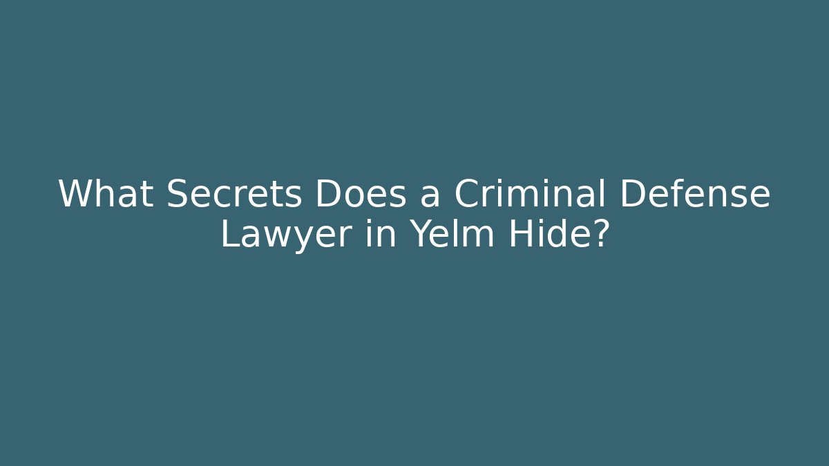 What Secrets Does a Criminal Defense Lawyer in Yelm Hide? - WealthxGroup