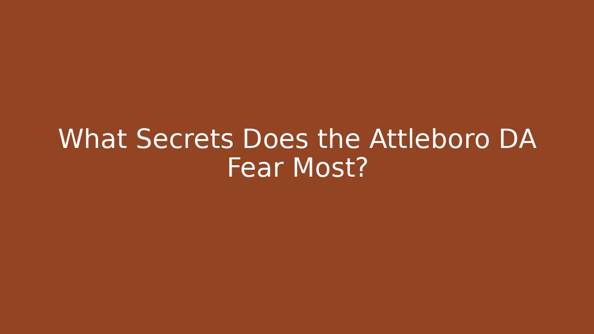 What Secrets Does the Attleboro DA Fear Most? - WealthxGroup