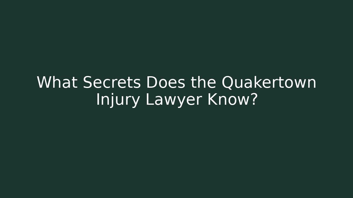 What Secrets Does the Quakertown Injury Lawyer Know?