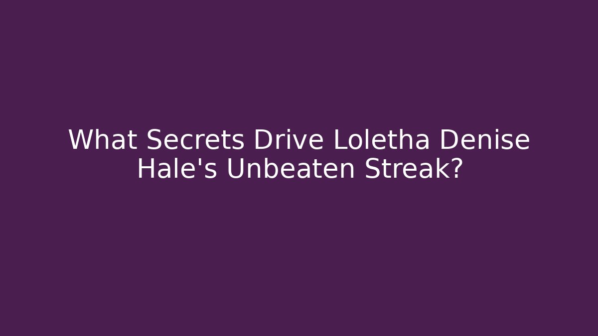 What Secrets Drive Loletha Denise Hale's Unbeaten Streak? - WealthxGroup