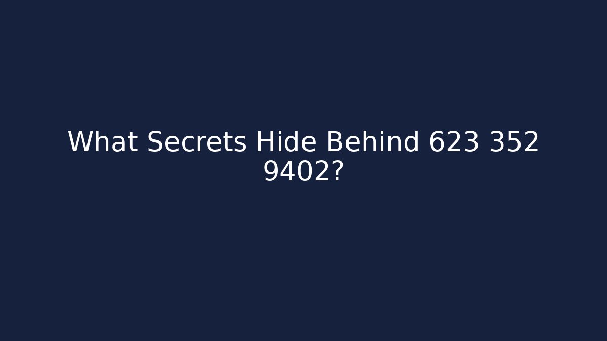What Secrets Hide Behind 623 352 9402? - WealthxGroup