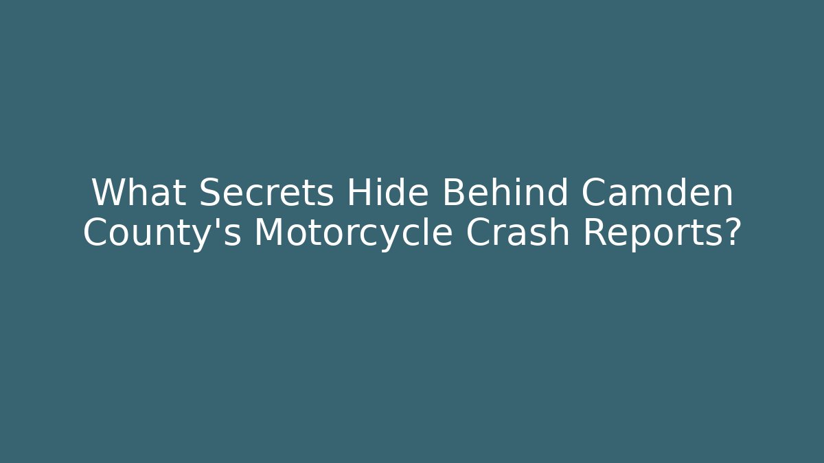 What Secrets Hide Behind Camden County's Motorcycle Crash Reports?
