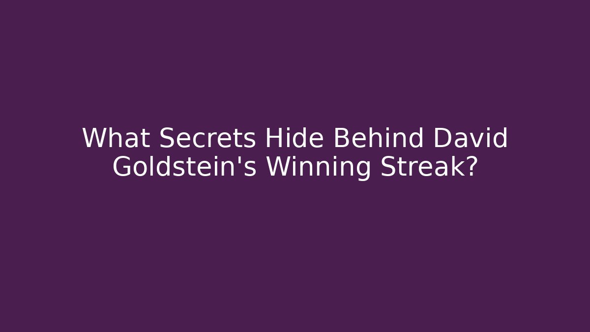 What Secrets Hide Behind David Goldstein's Winning Streak?