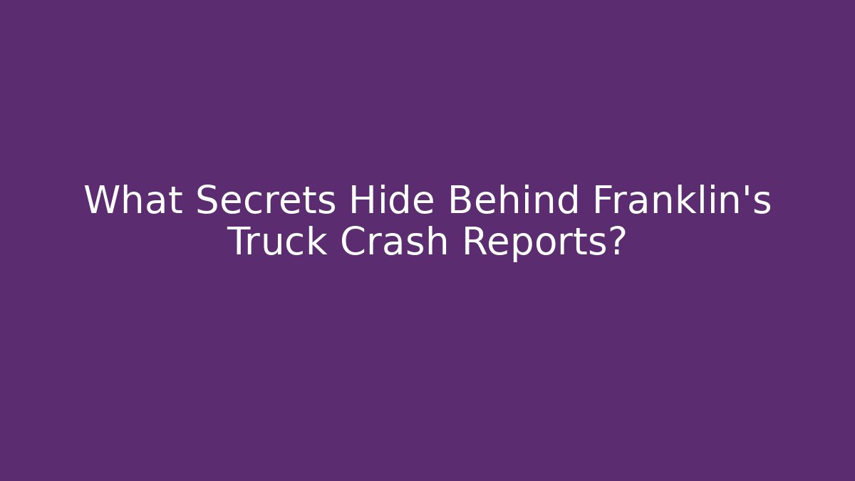 What Secrets Hide Behind Franklin's Truck Crash Reports?