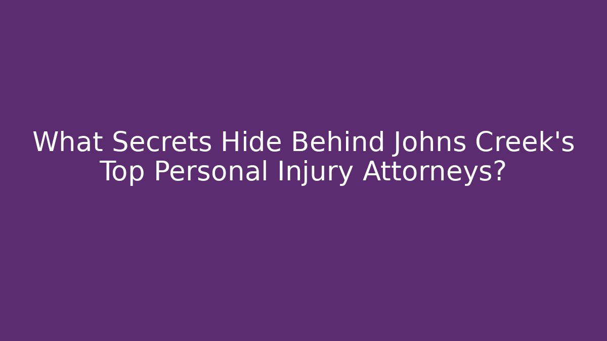 What Secrets Hide Behind Johns Creek’s Top Personal Injury Attorneys?