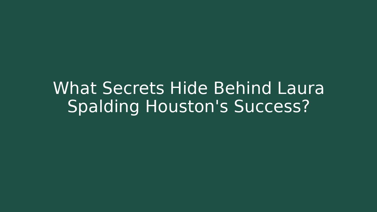 What Secrets Hide Behind Laura Spalding Houston's Success? - WealthxGroup