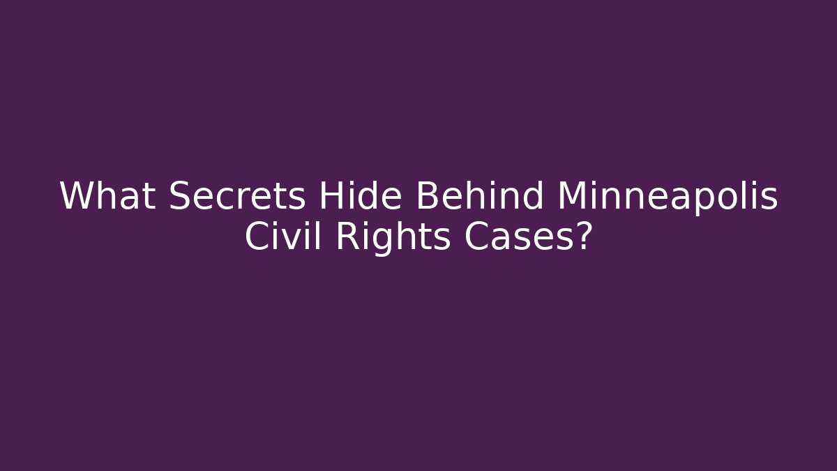 What Secrets Hide Behind Minneapolis Civil Rights Cases?