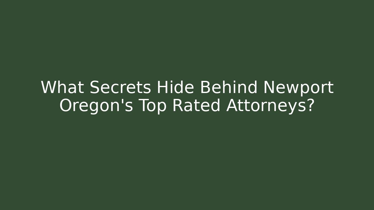 What Secrets Hide Behind Newport Oregon's Top Rated Attorneys?