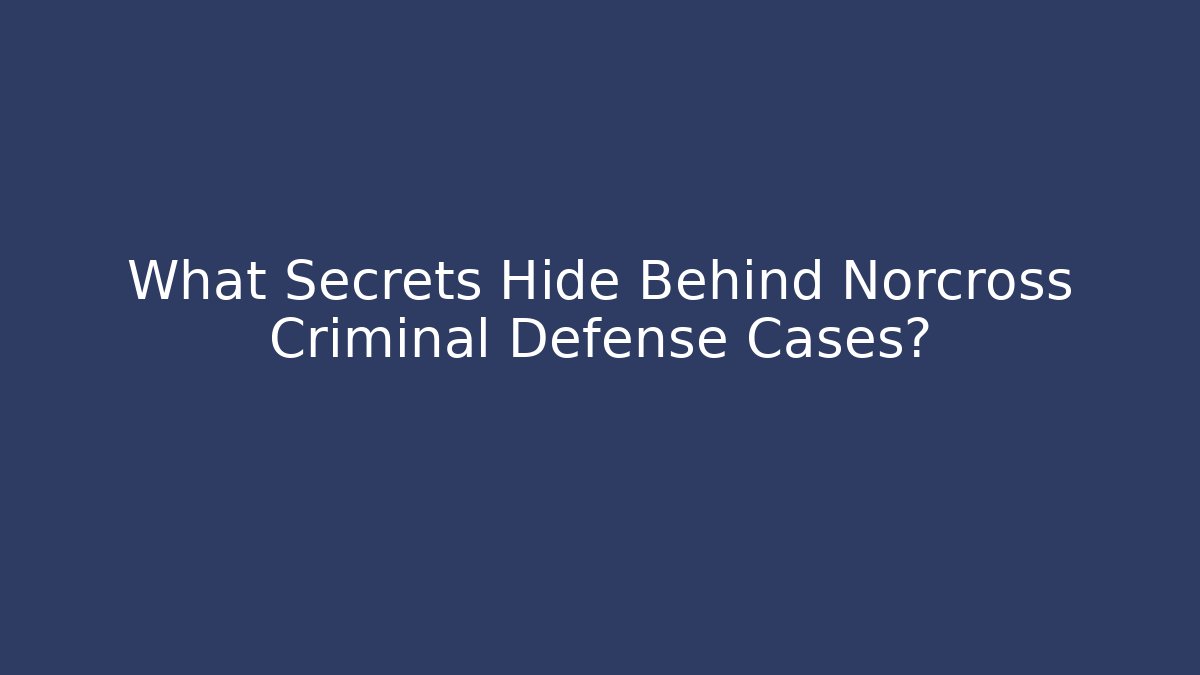 What Secrets Hide Behind Norcross Criminal Defense Cases? - WealthxGroup
