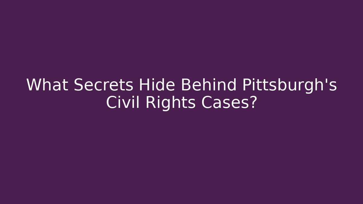 What Secrets Hide Behind Pittsburgh's Civil Rights Cases?