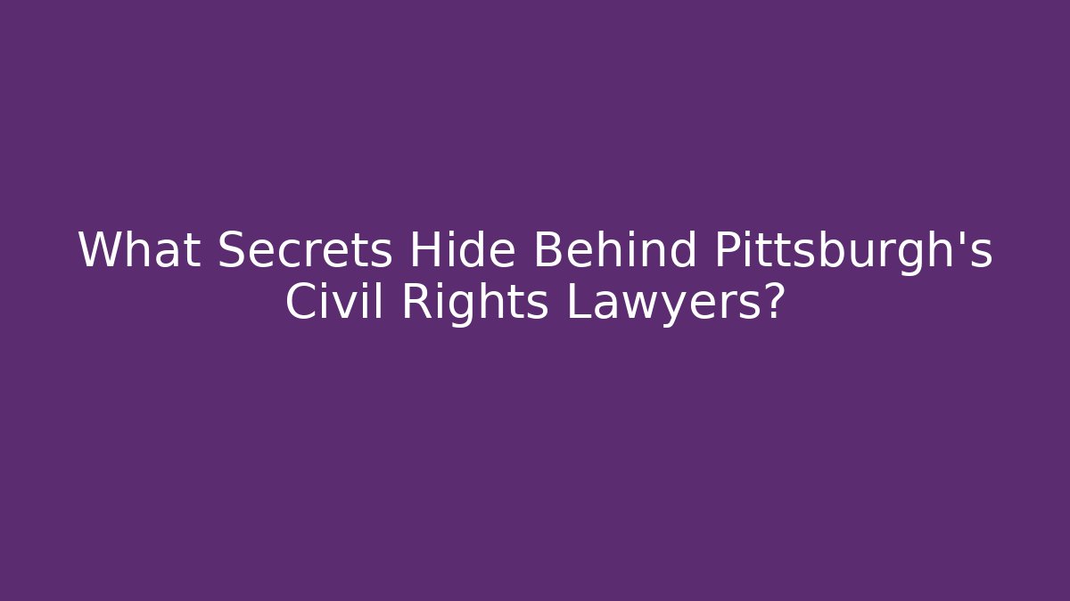 What Secrets Hide Behind Pittsburgh's Civil Rights Lawyers?