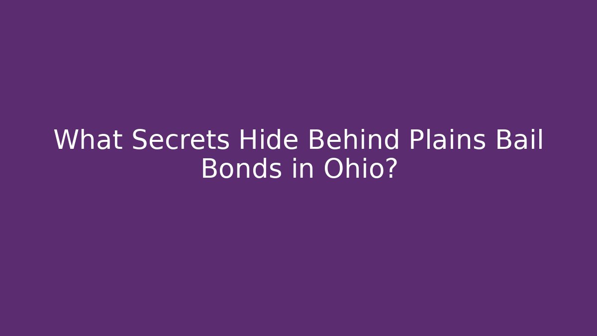 What Secrets Hide Behind Plains Bail Bonds in Ohio?