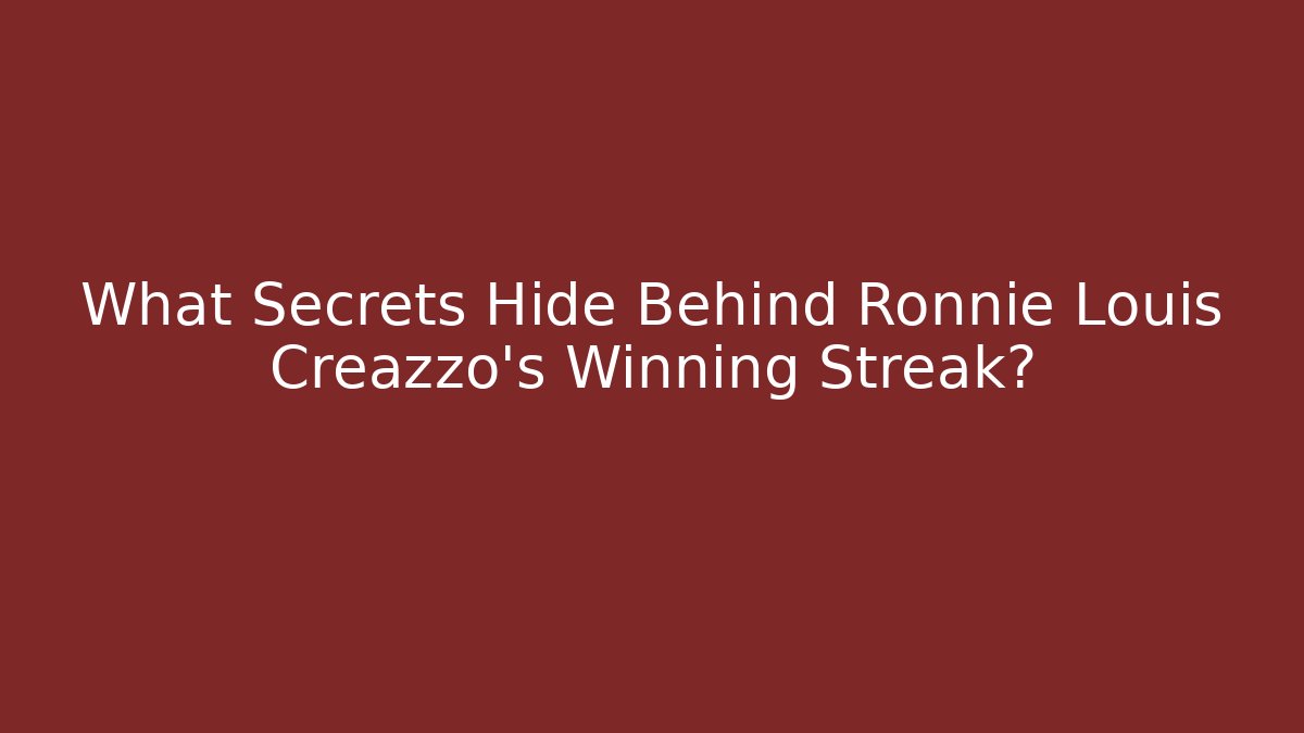 What Secrets Hide Behind Ronnie Louis Creazzo's Winning Streak?