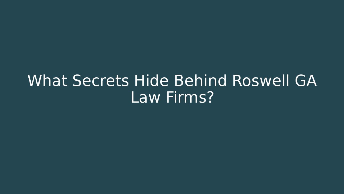 What Secrets Hide Behind Roswell GA Law Firms?