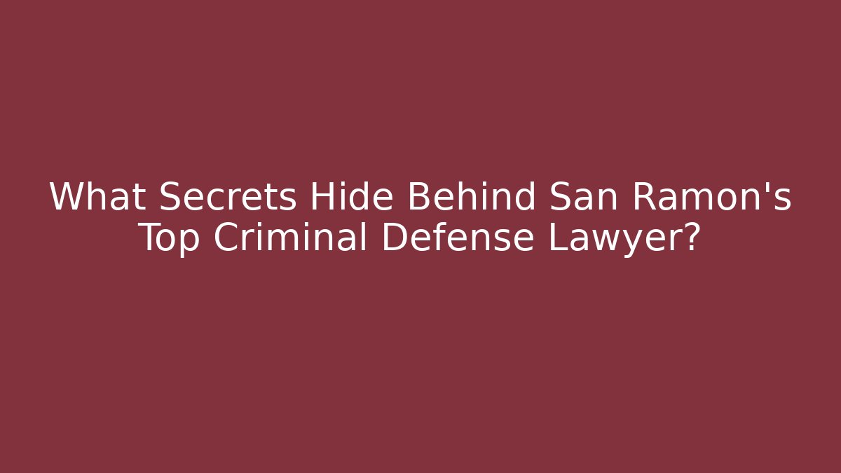 What Secrets Hide Behind San Ramon's Top Criminal Defense Lawyer?