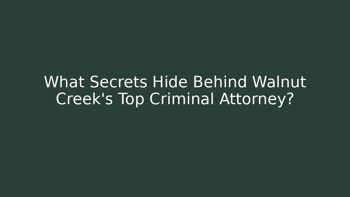 What Secrets Hide Behind Walnut Creek's Top Criminal Attorney? - WealthxGroup