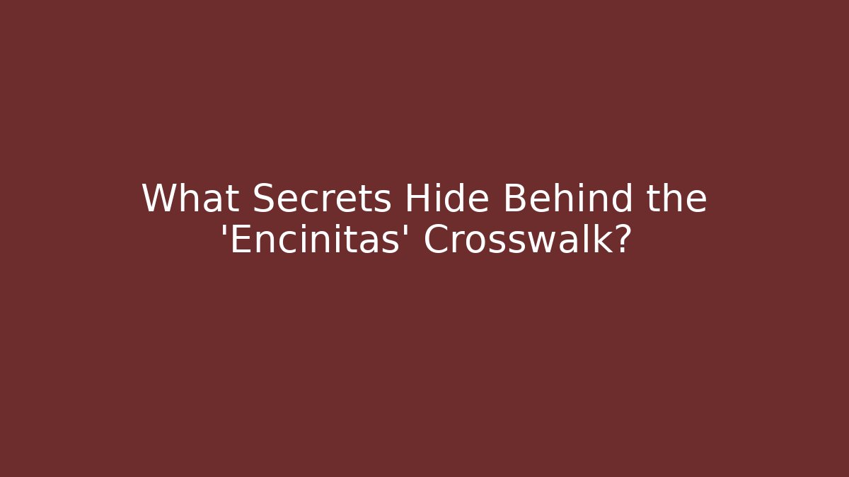 What Secrets Hide Behind the 'Encinitas' Crosswalk?