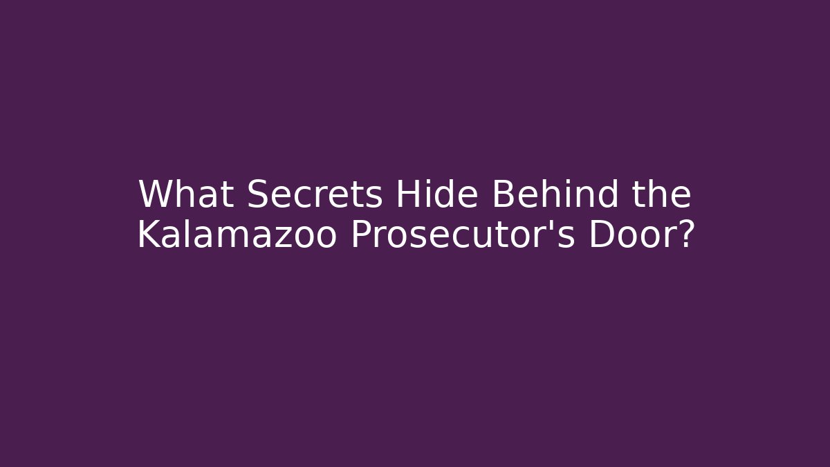 What Secrets Hide Behind the Kalamazoo Prosecutor's Door?
