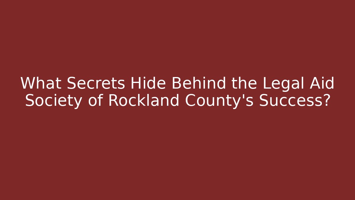 What Secrets Hide Behind the Legal Aid Society of Rockland County's Success?