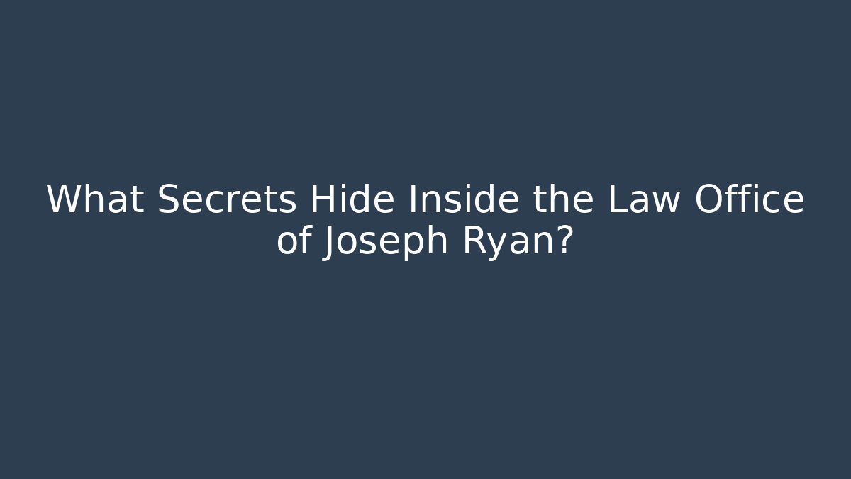 What Secrets Hide Inside the Law Office of Joseph Ryan?