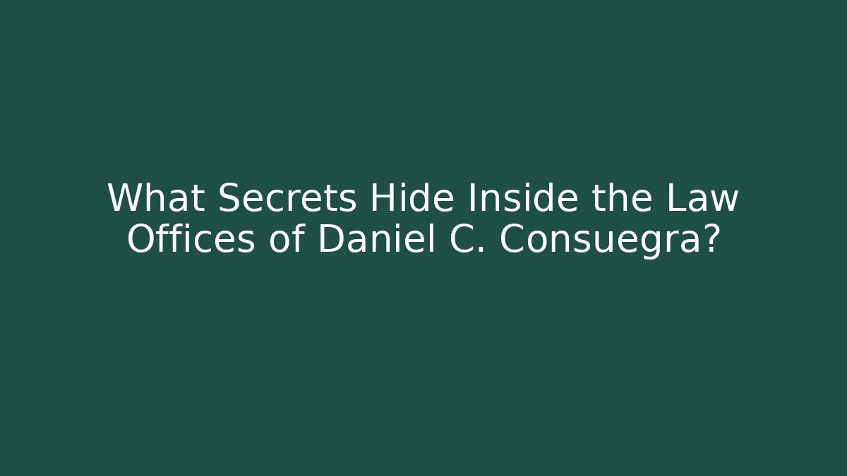 What Secrets Hide Inside the Law Offices of Daniel C. Consuegra?