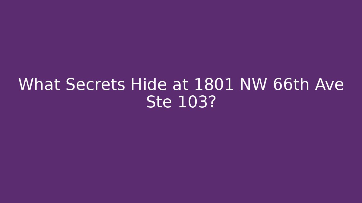 What Secrets Hide at 1801 NW 66th Ave Ste 103? - WealthxGroup