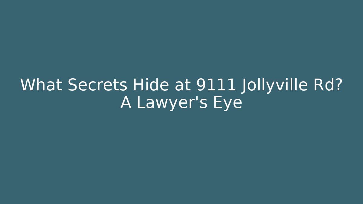 What Secrets Hide at 9111 Jollyville Rd? A Lawyer's Eye