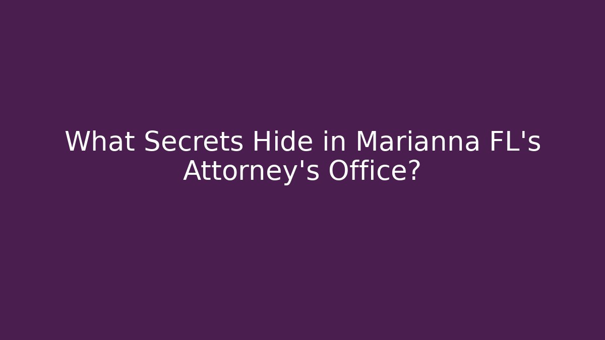 What Secrets Hide in Marianna FL’s Attorney's Office?