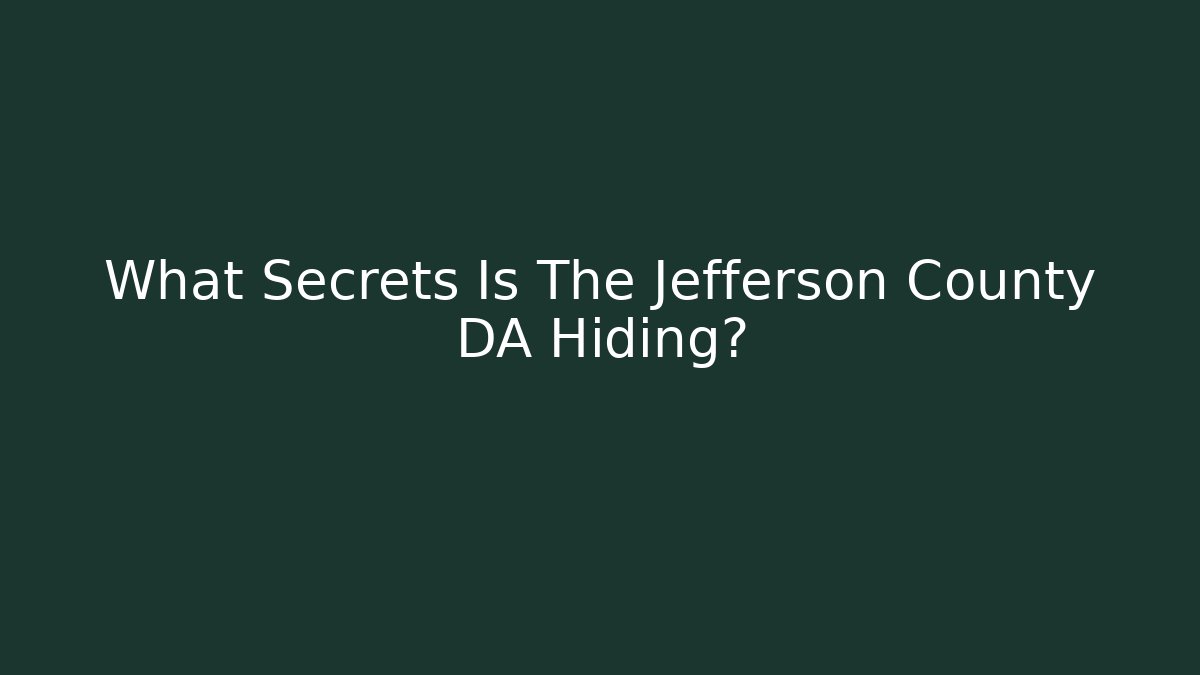 What Secrets Is The Jefferson County DA Hiding?