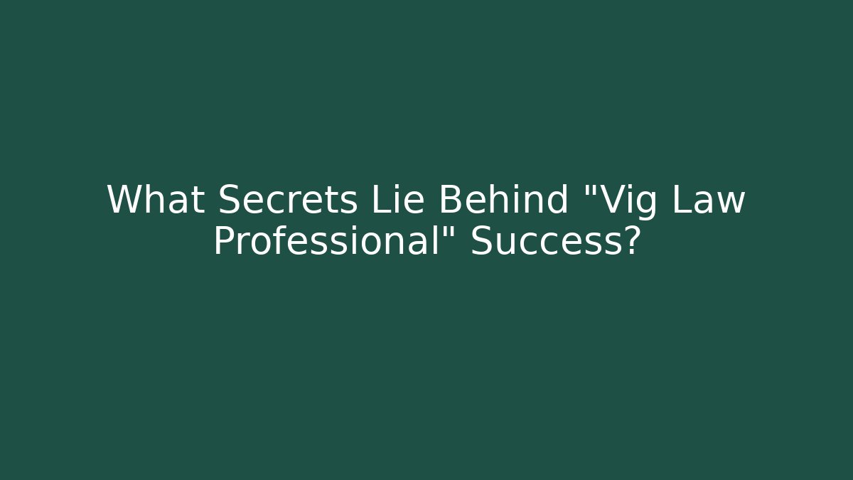 What Secrets Lie Behind "Vig Law Professional" Success?