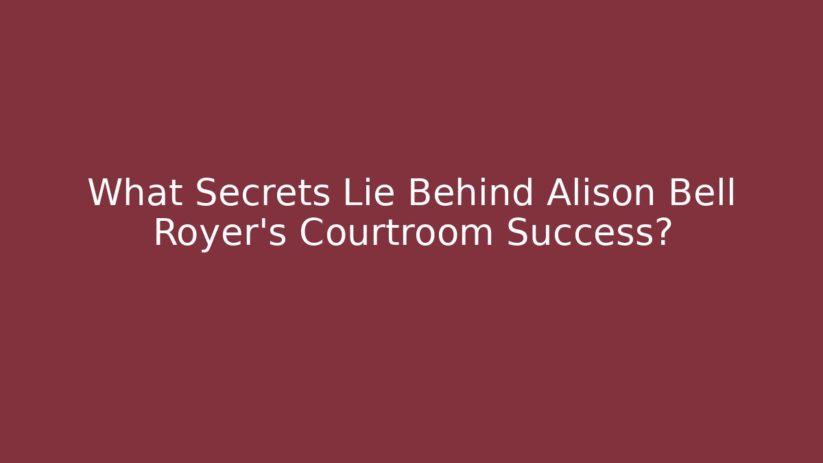 What Secrets Lie Behind Alison Bell Royer's Courtroom Success? - WealthxGroup