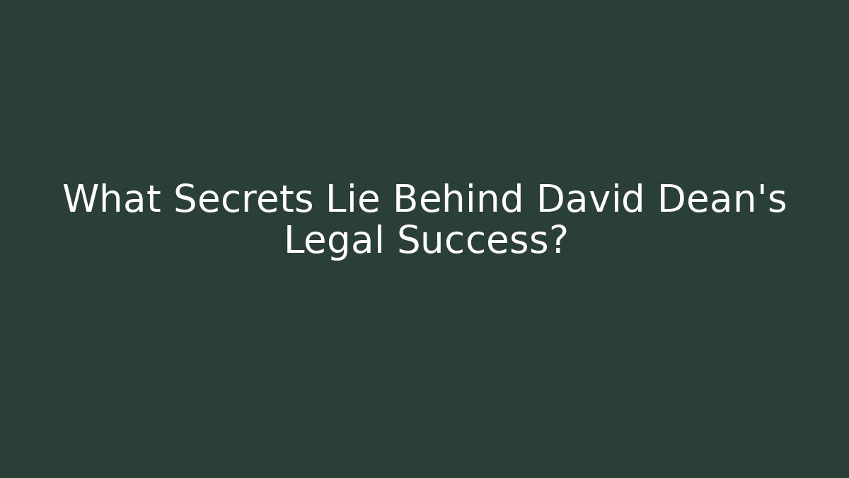What Secrets Lie Behind David Dean's Legal Success?
