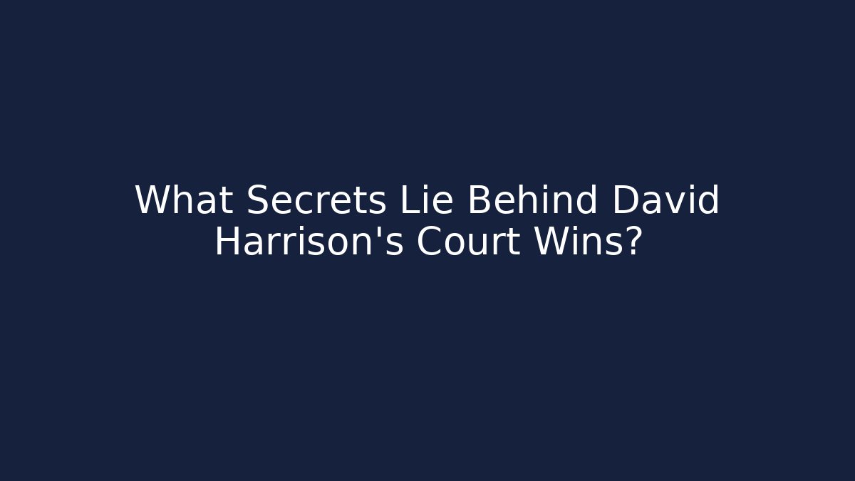 What Secrets Lie Behind David Harrison's Court Wins? - WealthxGroup