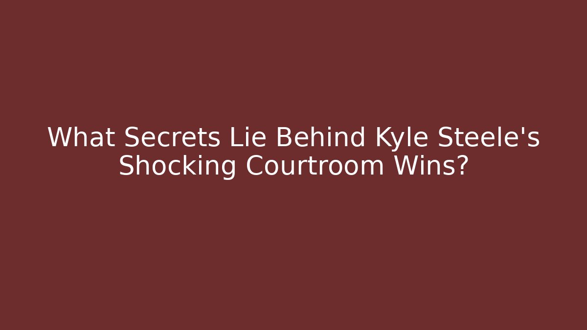What Secrets Lie Behind Kyle Steele's Shocking Courtroom Wins? - WealthxGroup