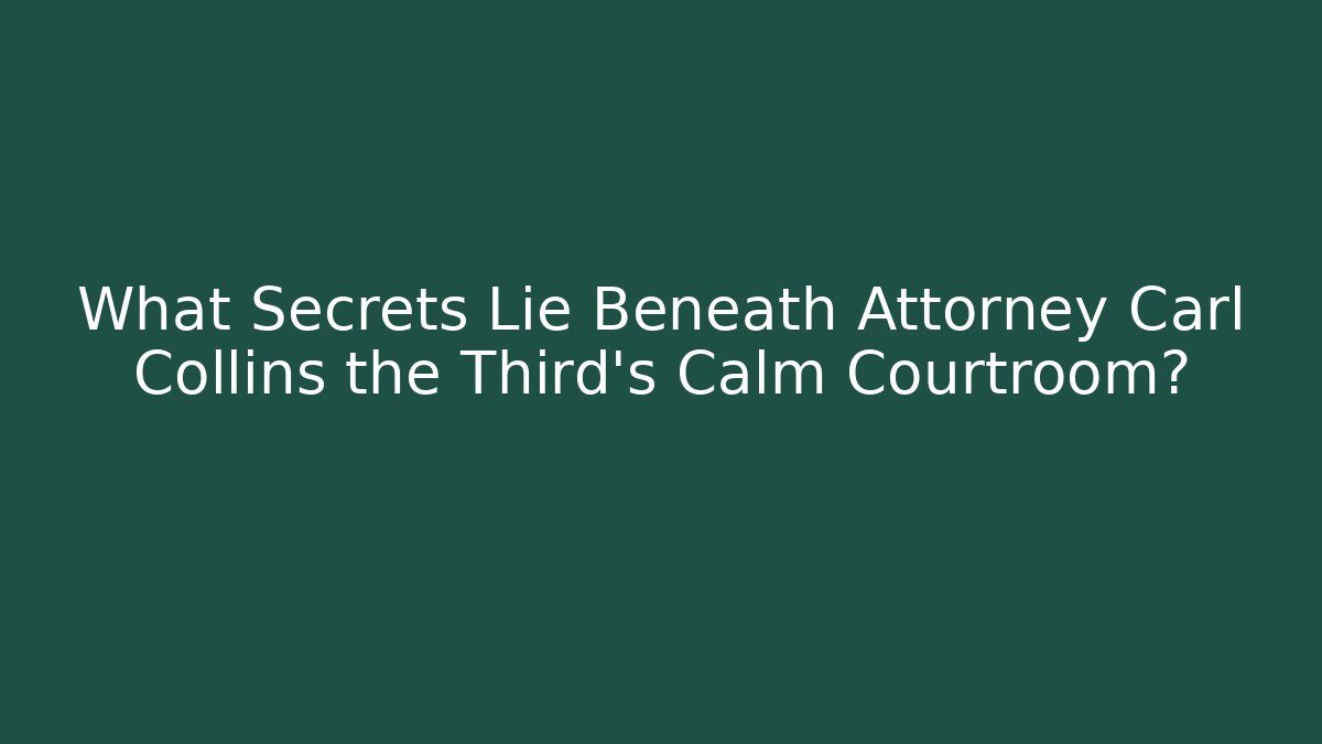 What Secrets Lie Beneath Attorney Carl Collins the Third's Calm Courtroom?