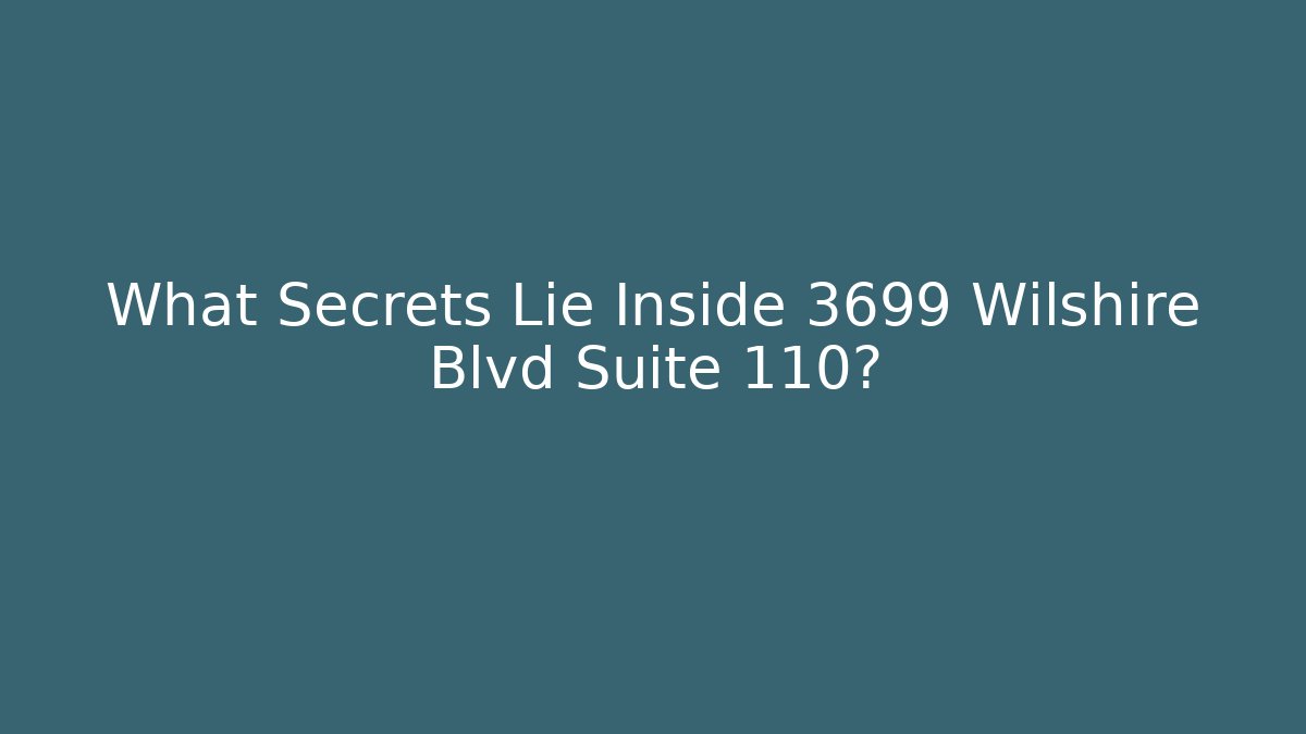 What Secrets Lie Inside 3699 Wilshire Blvd Suite 110? - WealthxGroup