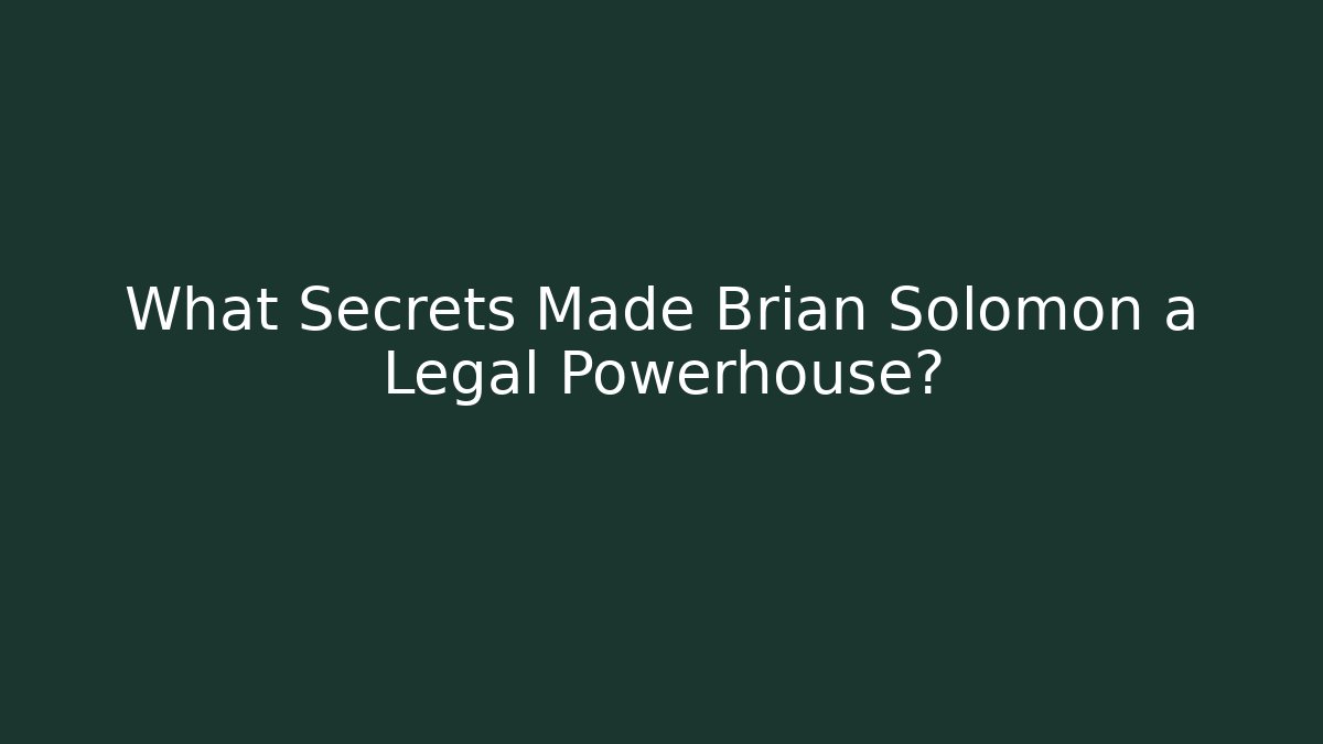 What Secrets Made Brian Solomon a Legal Powerhouse?