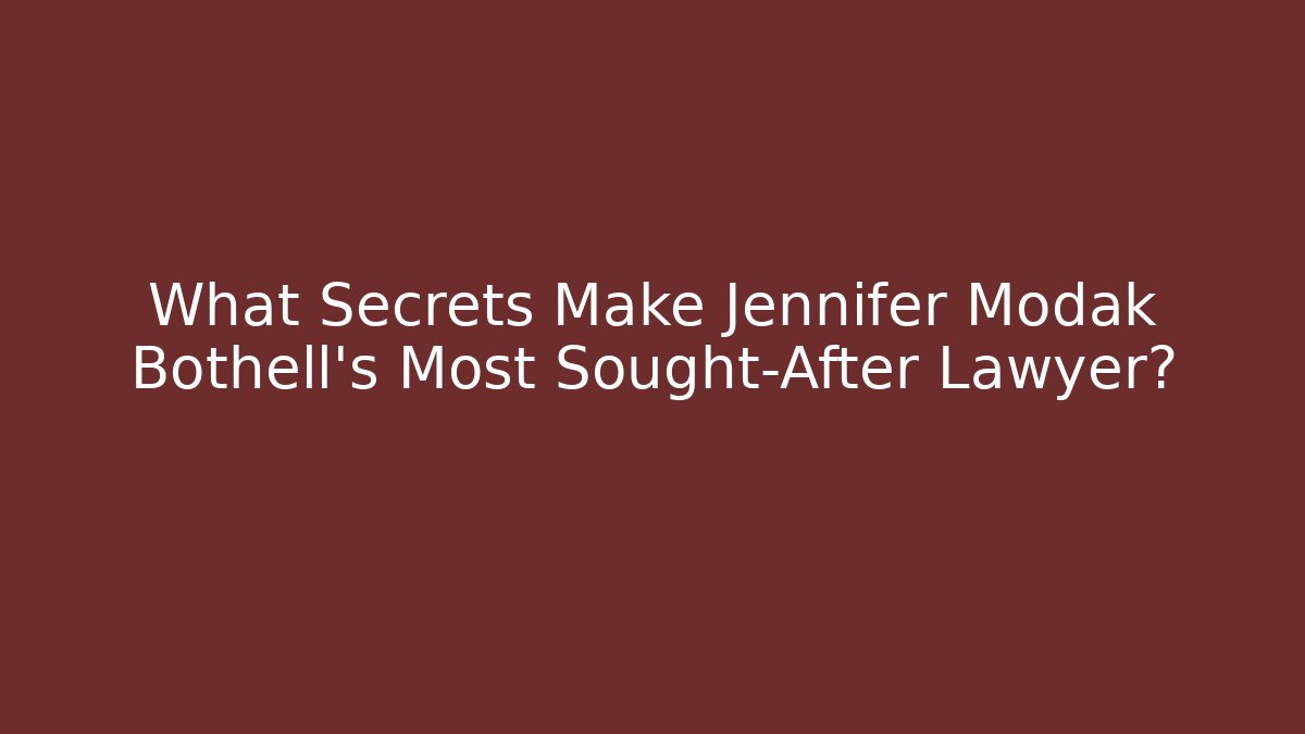 What Secrets Make Jennifer Modak Bothell's Most Sought-After Lawyer? - WealthxGroup