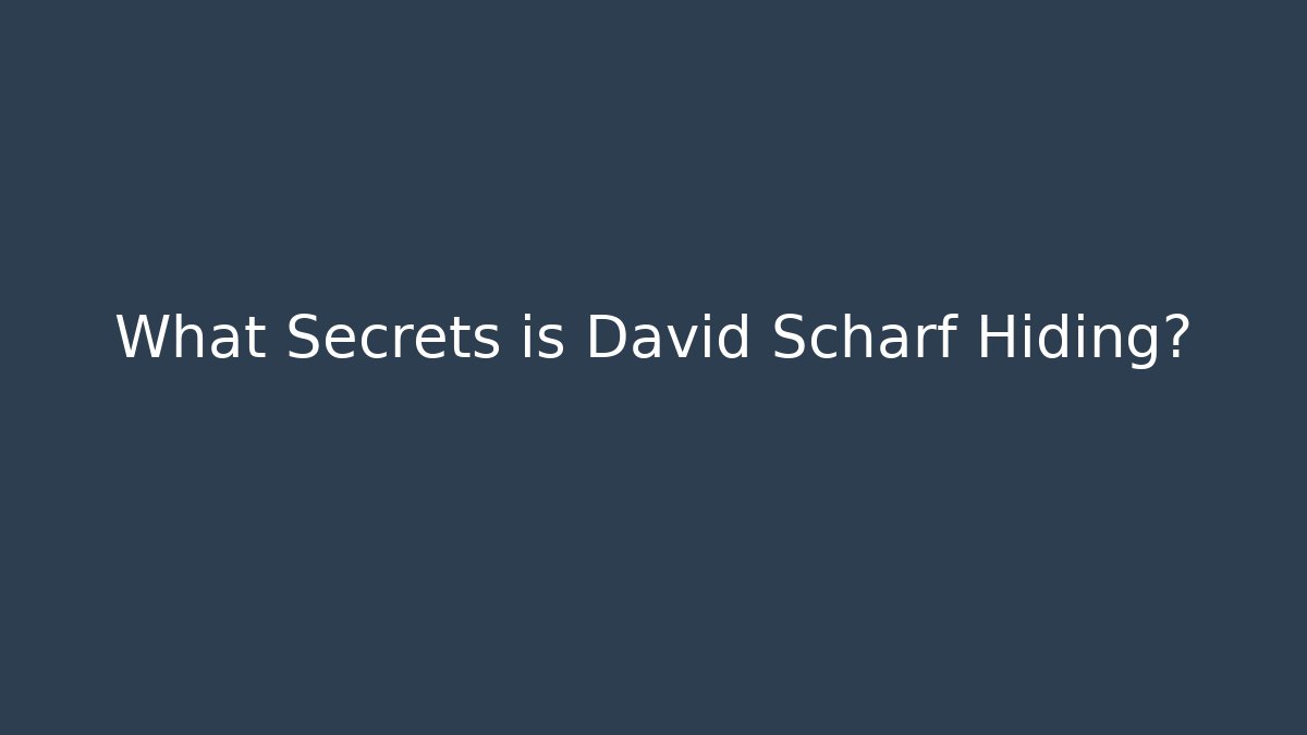 What Secrets is David Scharf Hiding?