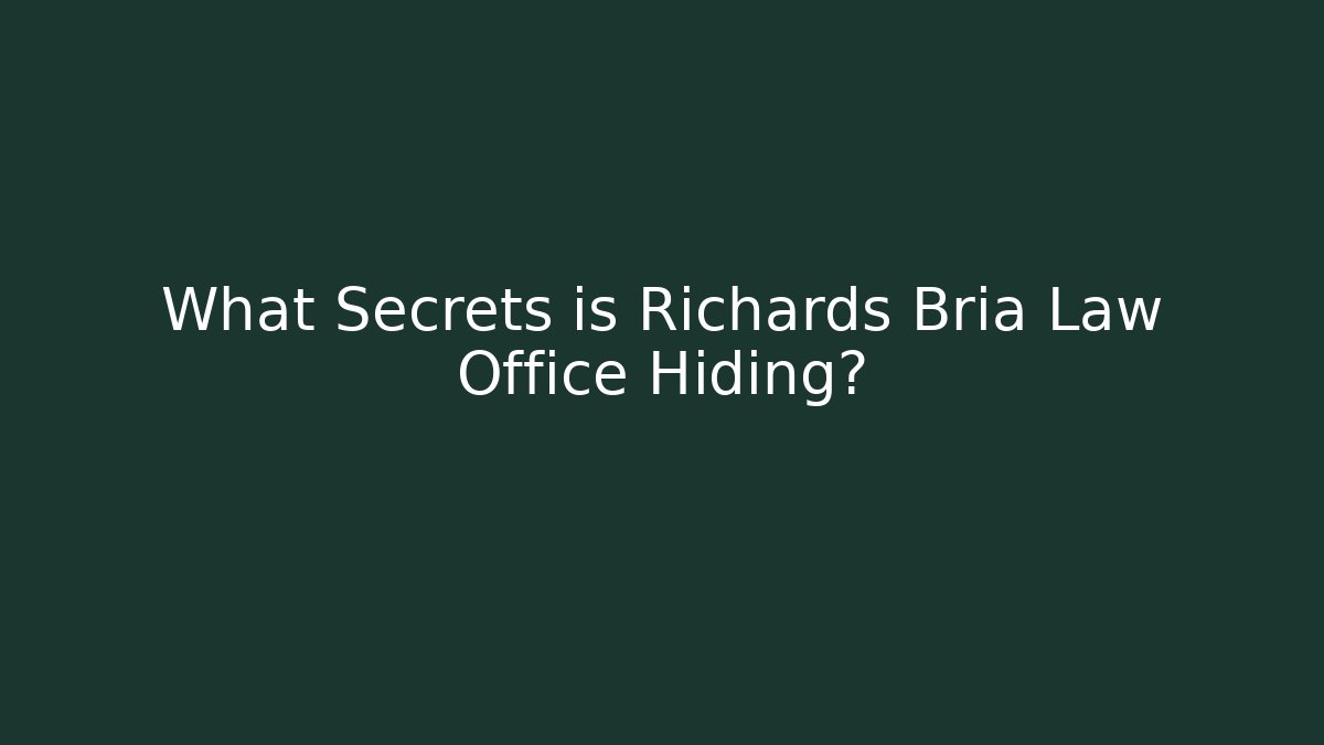 What Secrets is Richards Bria Law Office Hiding? - WealthxGroup