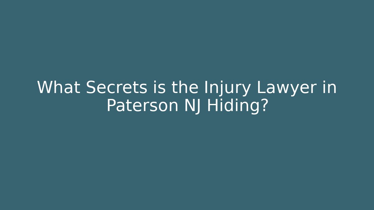 What Secrets is the Injury Lawyer in Paterson NJ Hiding?