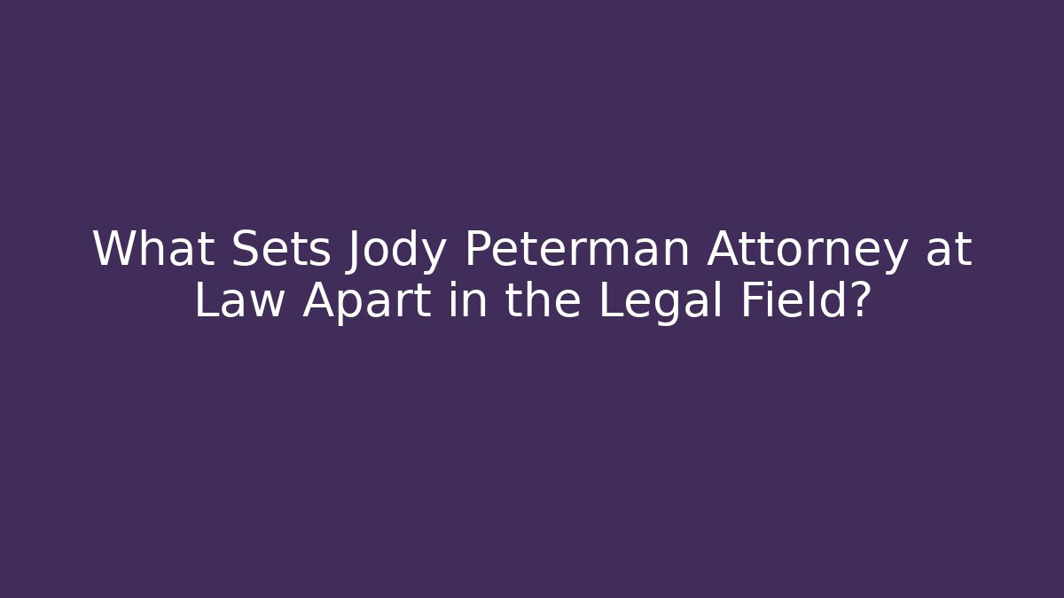 What Sets Jody Peterman Attorney at Law Apart in the Legal Field?