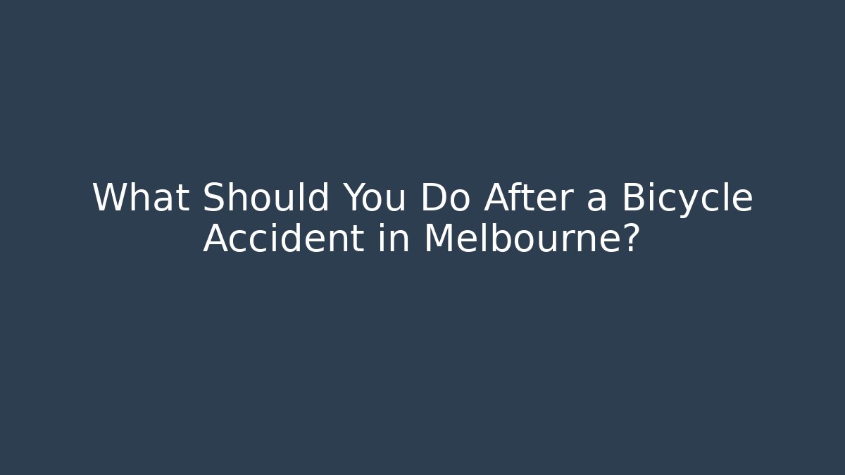 What Should You Do After a Bicycle Accident in Melbourne?