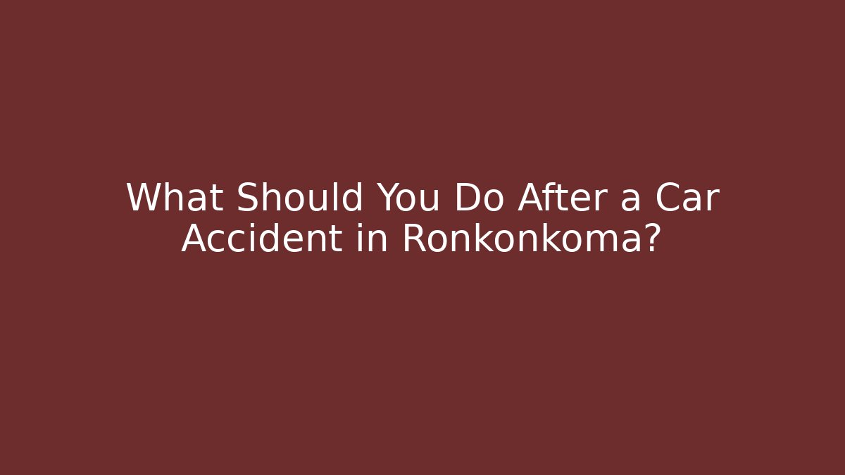 What Should You Do After a Car Accident in Ronkonkoma?